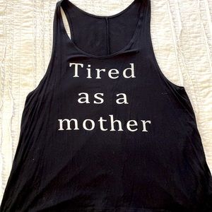 Tired as a mother, tank top!